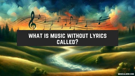 What Is Music Without Words Called: An Exploration of the Silent Soulful Song